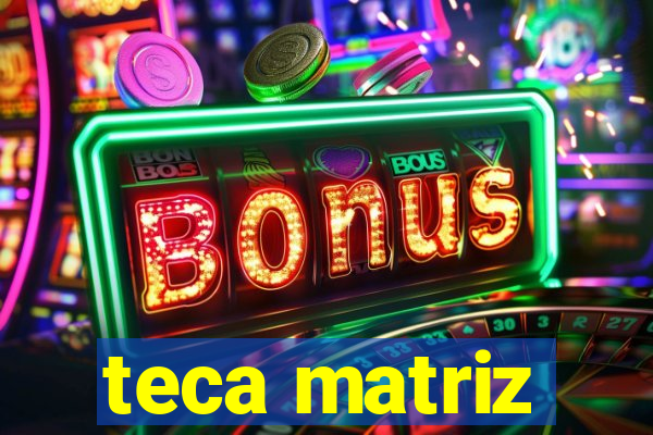 teca matriz